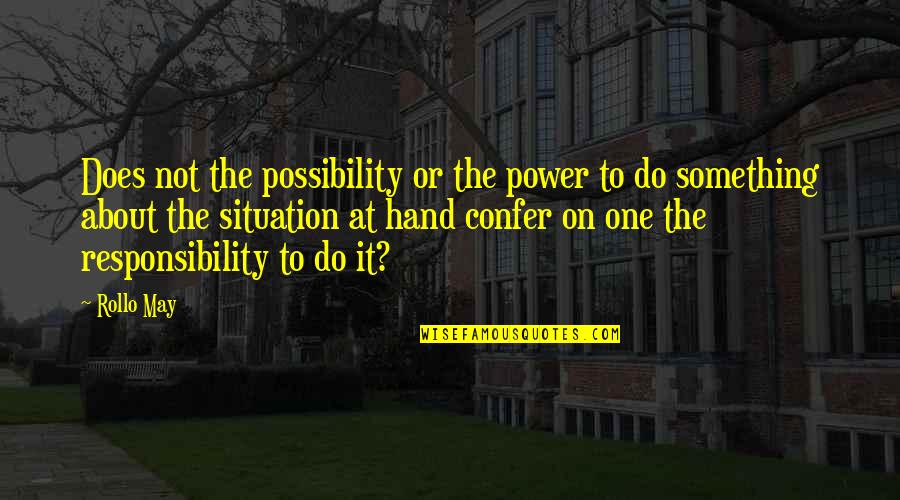 Kracun Quotes By Rollo May: Does not the possibility or the power to