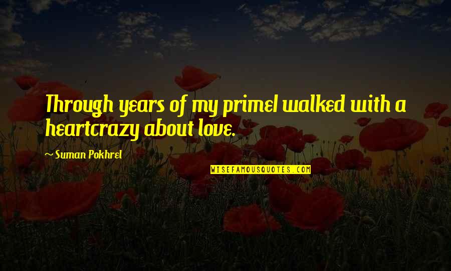 Krainz Woods Quotes By Suman Pokhrel: Through years of my primeI walked with a