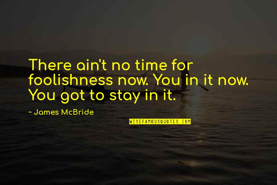 Krajumu Analize Quotes By James McBride: There ain't no time for foolishness now. You