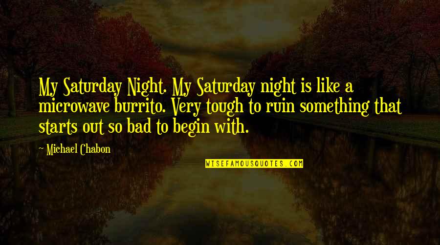 Krakoff Quotes By Michael Chabon: My Saturday Night. My Saturday night is like