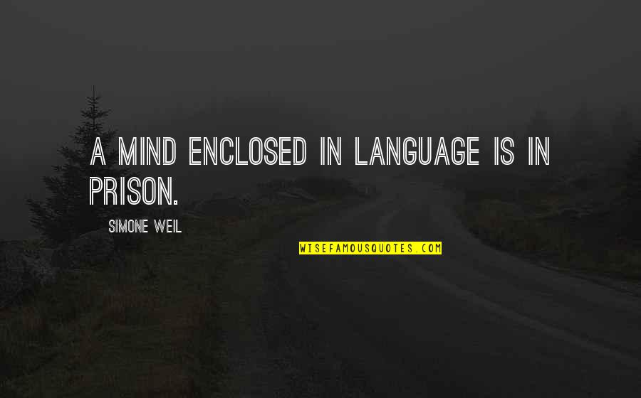 Kramers Mcminnville Quotes By Simone Weil: A mind enclosed in language is in prison.