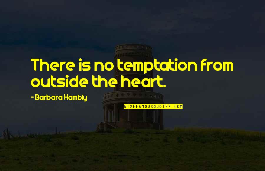 Krankenhaus Agatharied Quotes By Barbara Hambly: There is no temptation from outside the heart.