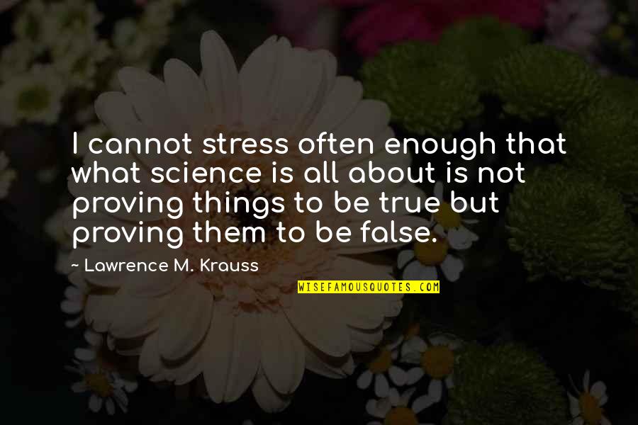 Krauss Quotes By Lawrence M. Krauss: I cannot stress often enough that what science