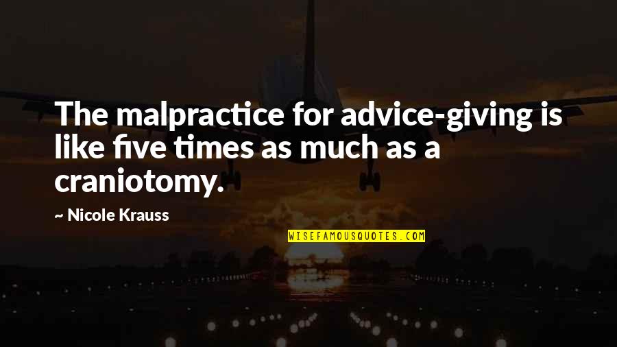 Krauss Quotes By Nicole Krauss: The malpractice for advice-giving is like five times