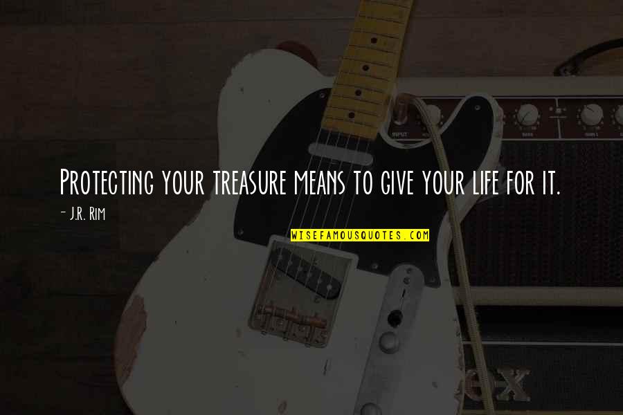 Krausz Auction Quotes By J.R. Rim: Protecting your treasure means to give your life