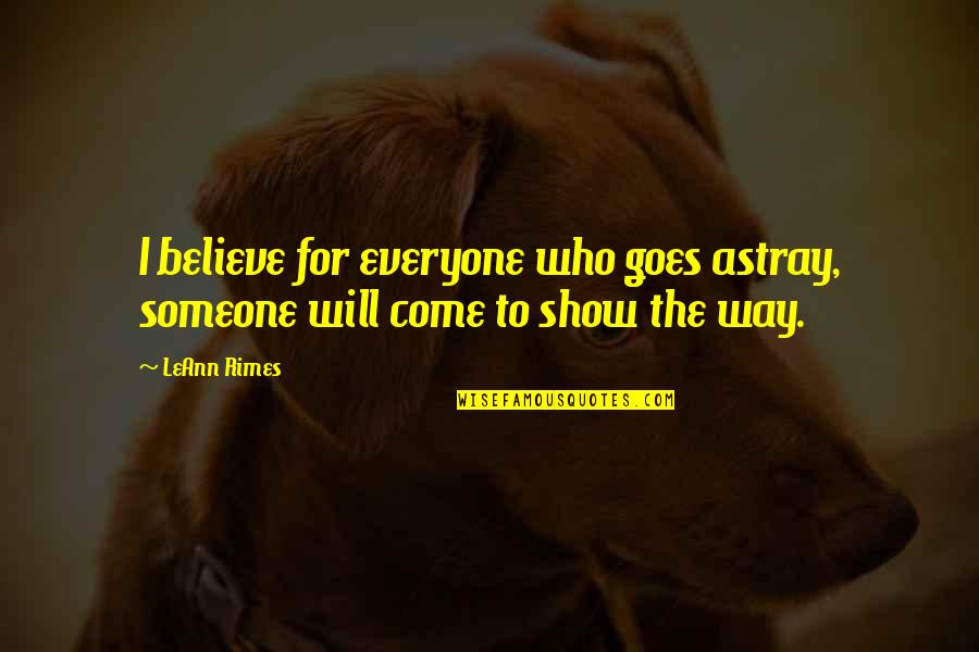 Kravis Quotes By LeAnn Rimes: I believe for everyone who goes astray, someone