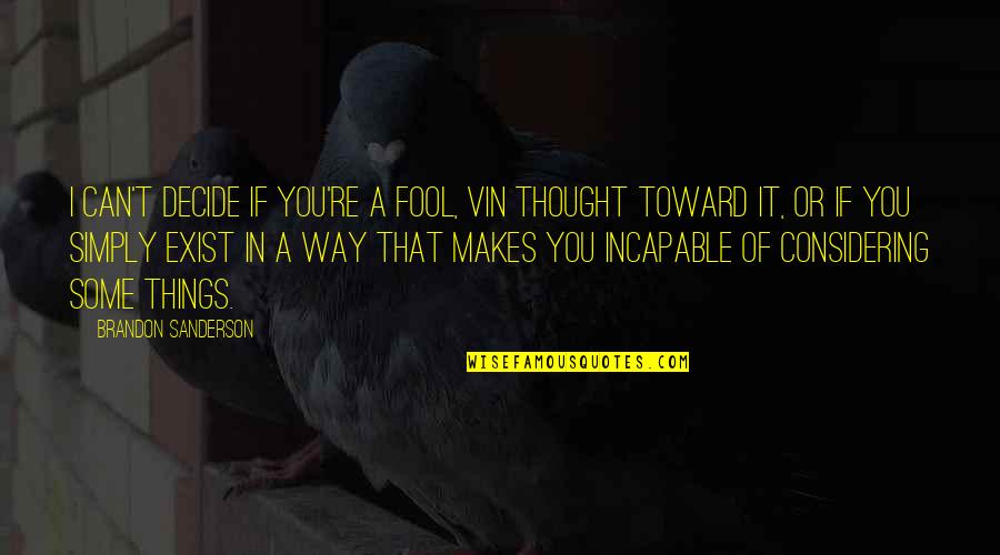 Krawitz Evan Quotes By Brandon Sanderson: I can't decide if you're a fool, Vin