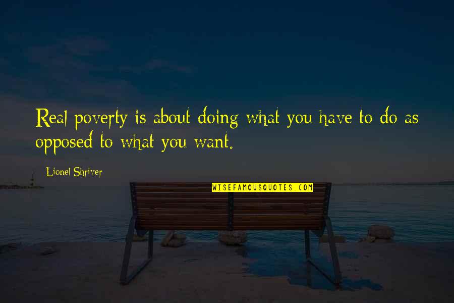 Krcun Penezic Quotes By Lionel Shriver: Real poverty is about doing what you have