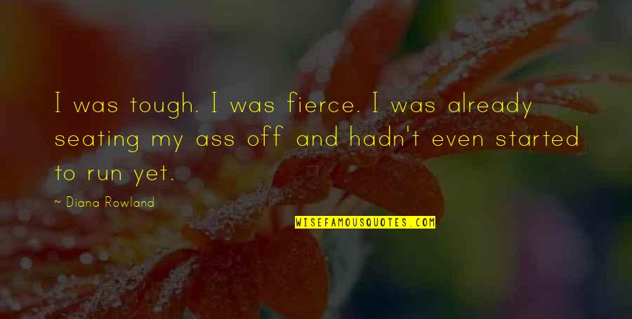 Kreisler Butane Quotes By Diana Rowland: I was tough. I was fierce. I was