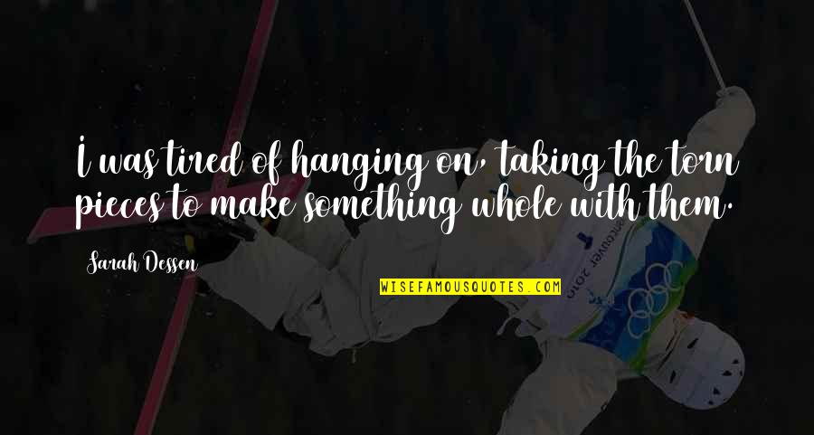 Kreisler Butane Quotes By Sarah Dessen: I was tired of hanging on, taking the