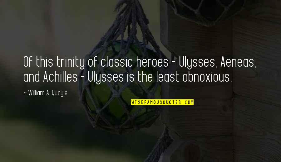 Krenzelok Quotes By William A. Quayle: Of this trinity of classic heroes - Ulysses,