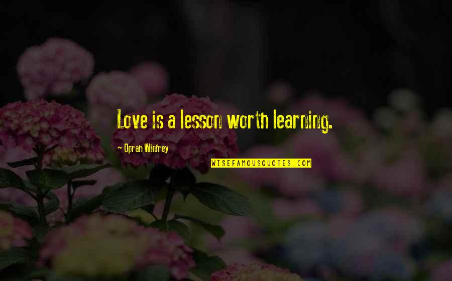 Krestas Edna Quotes By Oprah Winfrey: Love is a lesson worth learning.