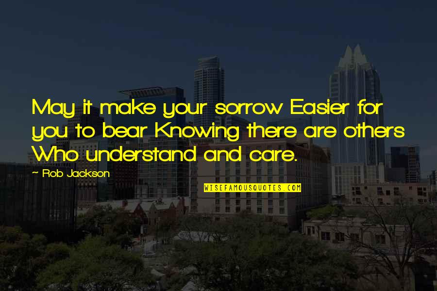 Kreuzlingen Quotes By Rob Jackson: May it make your sorrow Easier for you