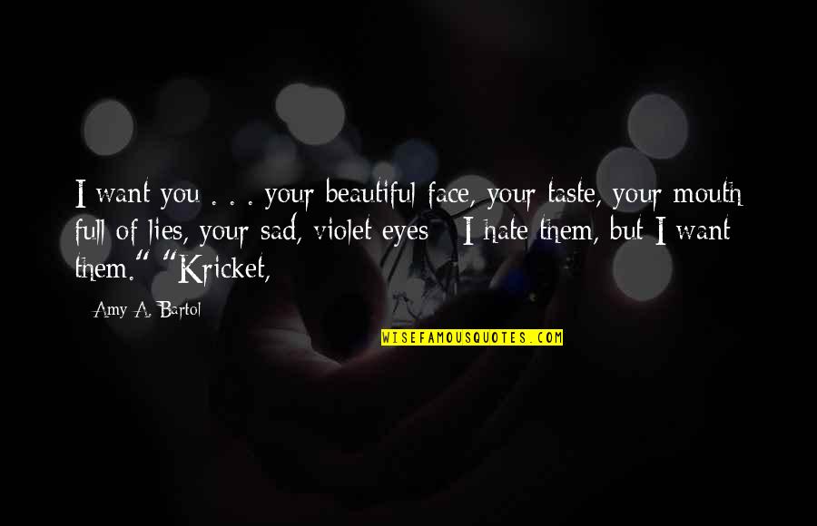 Kricket Quotes By Amy A. Bartol: I want you . . . your beautiful