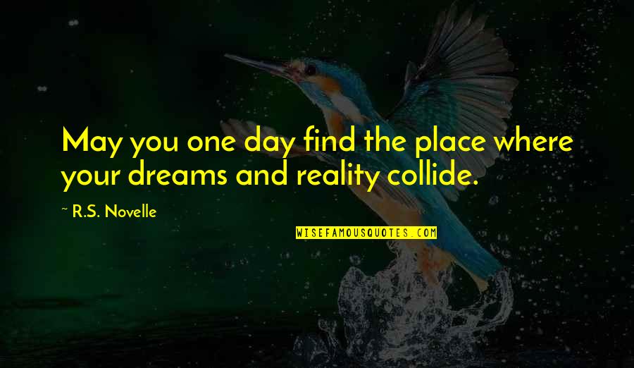 Krievu Valoda Quotes By R.S. Novelle: May you one day find the place where