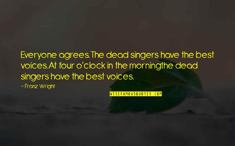 Kripke Structure Quotes By Franz Wright: Everyone agrees.The dead singers have the best voices.At