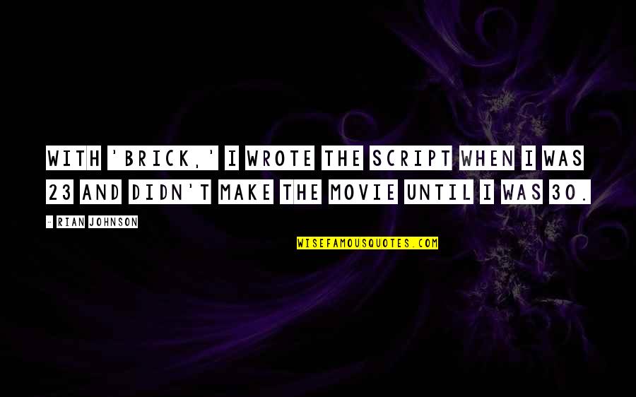 Krishan Pandey Quotes By Rian Johnson: With 'Brick,' I wrote the script when I