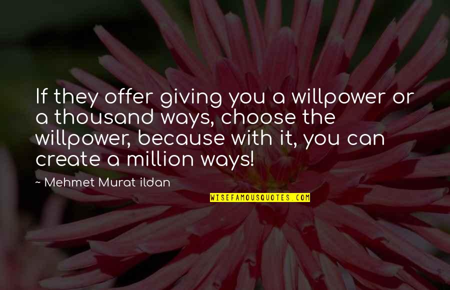 Krishna Sarathi Quotes By Mehmet Murat Ildan: If they offer giving you a willpower or