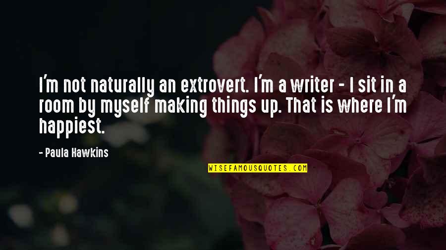 Krishna Sarathi Quotes By Paula Hawkins: I'm not naturally an extrovert. I'm a writer