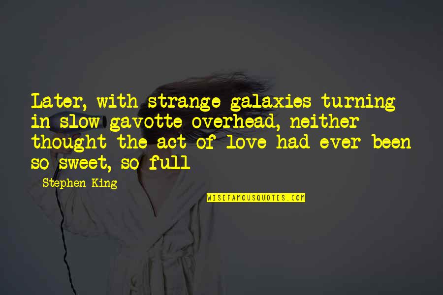 Krishnanand Rai Quotes By Stephen King: Later, with strange galaxies turning in slow gavotte