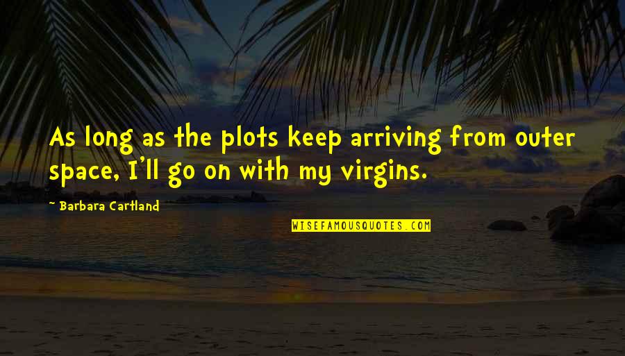 Krisinda Bright Quotes By Barbara Cartland: As long as the plots keep arriving from