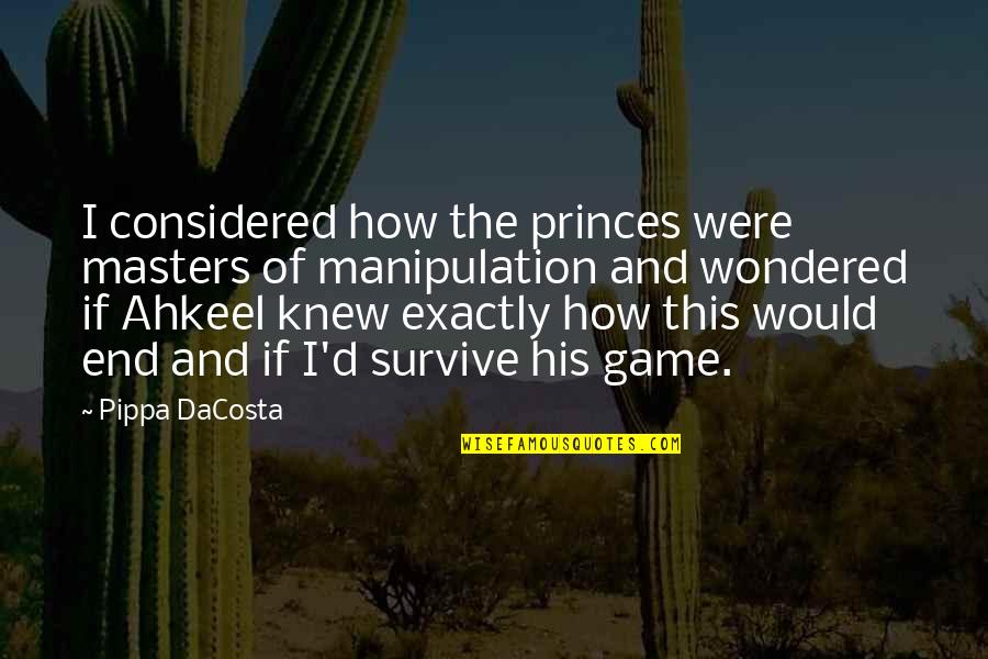 Krissana International Dormitory Quotes By Pippa DaCosta: I considered how the princes were masters of