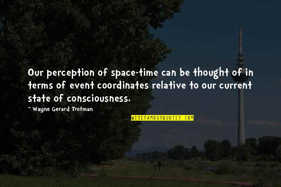 Krissana International Dormitory Quotes By Wayne Gerard Trotman: Our perception of space-time can be thought of