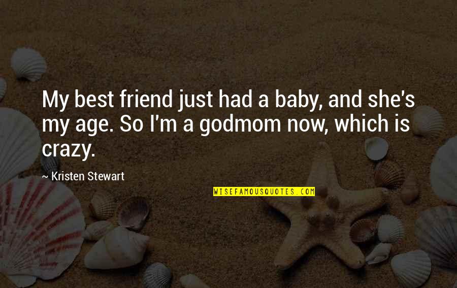 Kristen Stewart Best Quotes By Kristen Stewart: My best friend just had a baby, and