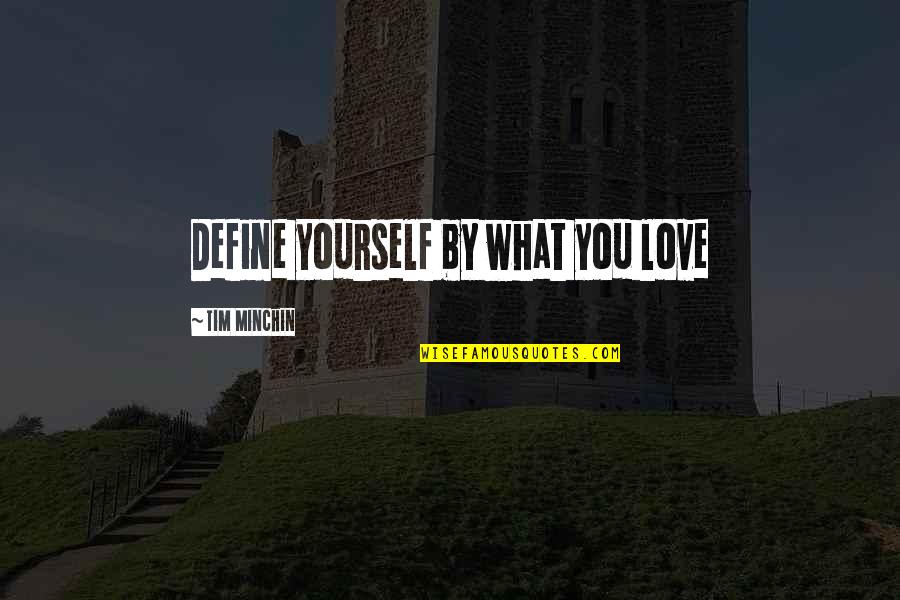 Kristensen Enterprises Quotes By Tim Minchin: Define yourself by what you love