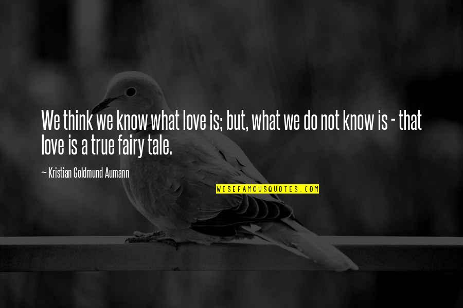 Kristian Quotes By Kristian Goldmund Aumann: We think we know what love is; but,