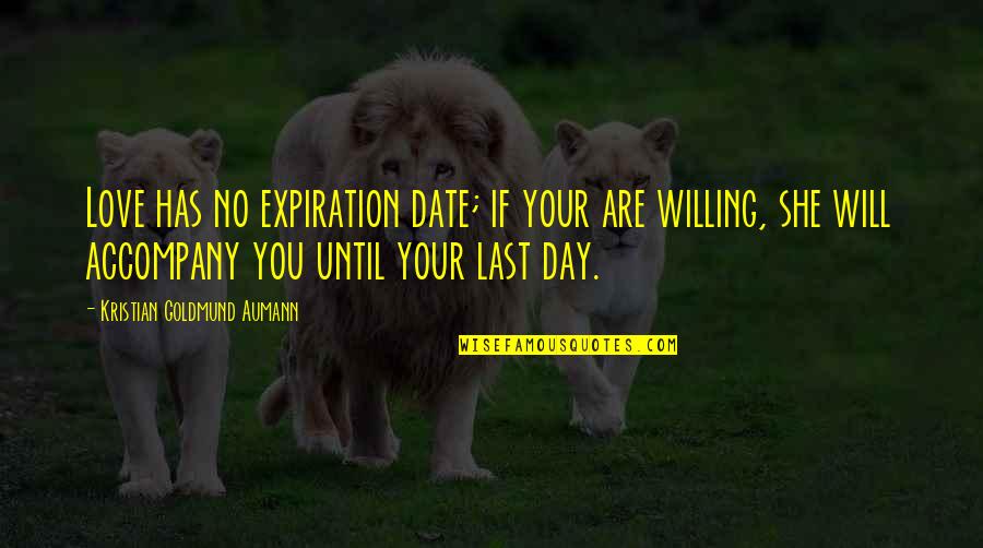 Kristian Quotes By Kristian Goldmund Aumann: Love has no expiration date; if your are