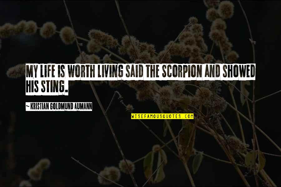 Kristian Quotes By Kristian Goldmund Aumann: My life is worth living said the Scorpion