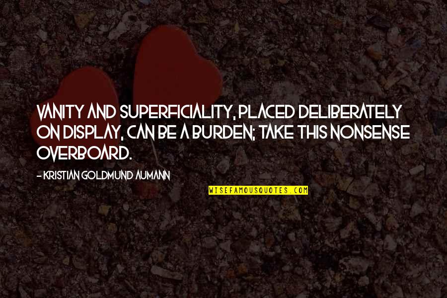 Kristian Quotes By Kristian Goldmund Aumann: Vanity and superficiality, placed deliberately on display, can