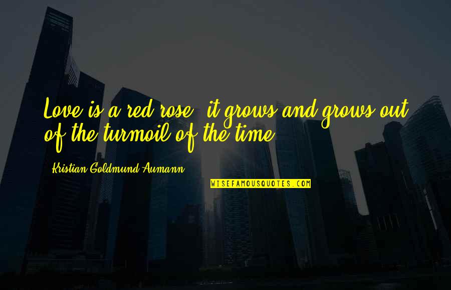 Kristian Quotes By Kristian Goldmund Aumann: Love is a red rose; it grows and