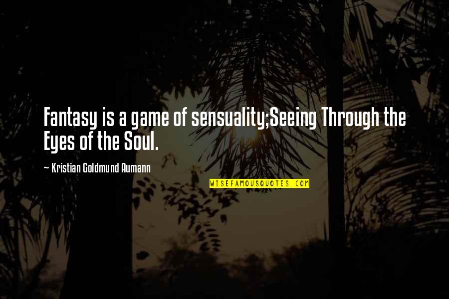 Kristian Quotes By Kristian Goldmund Aumann: Fantasy is a game of sensuality;Seeing Through the