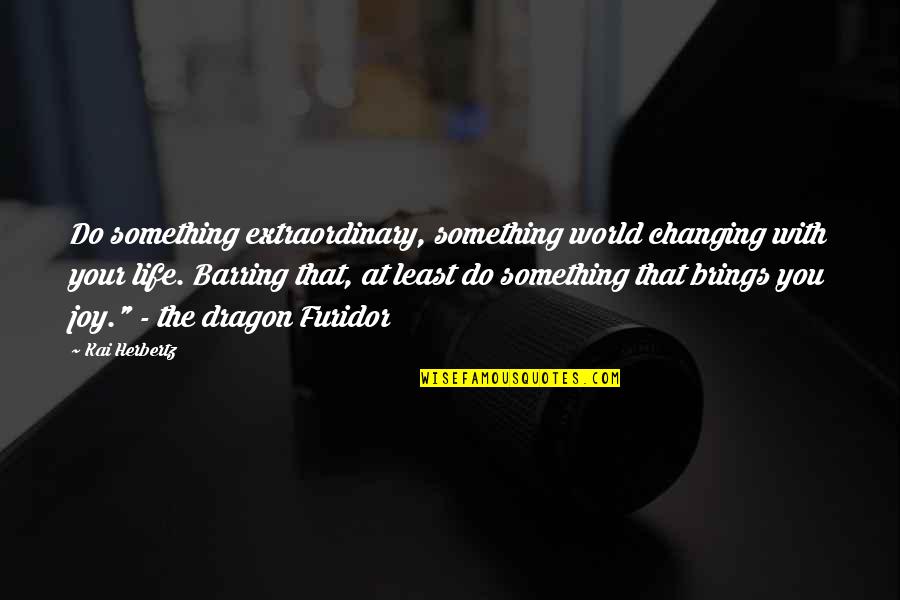 Kristijonas Donelaitis Quotes By Kai Herbertz: Do something extraordinary, something world changing with your