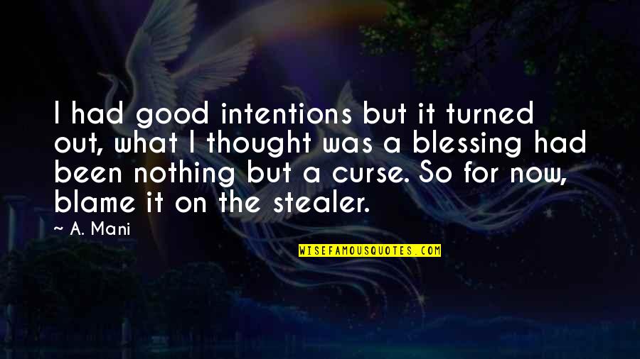 Kristoff Bjorgman Quotes By A. Mani: I had good intentions but it turned out,