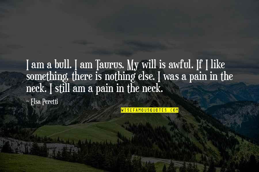 Kristopher Love Quotes By Elsa Peretti: I am a bull. I am Taurus. My