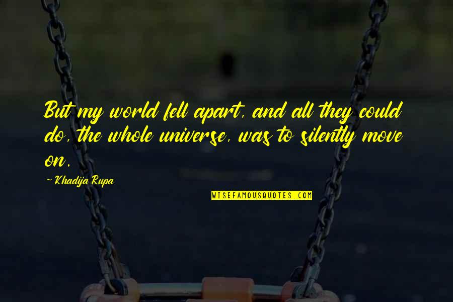 Kristyn Quotes By Khadija Rupa: But my world fell apart, and all they