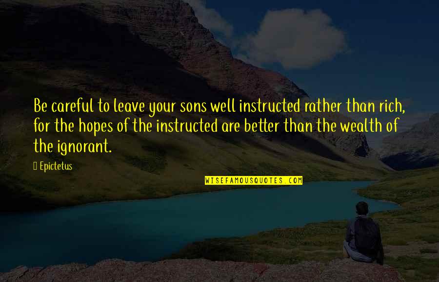 Kritisk Consulting Quotes By Epictetus: Be careful to leave your sons well instructed