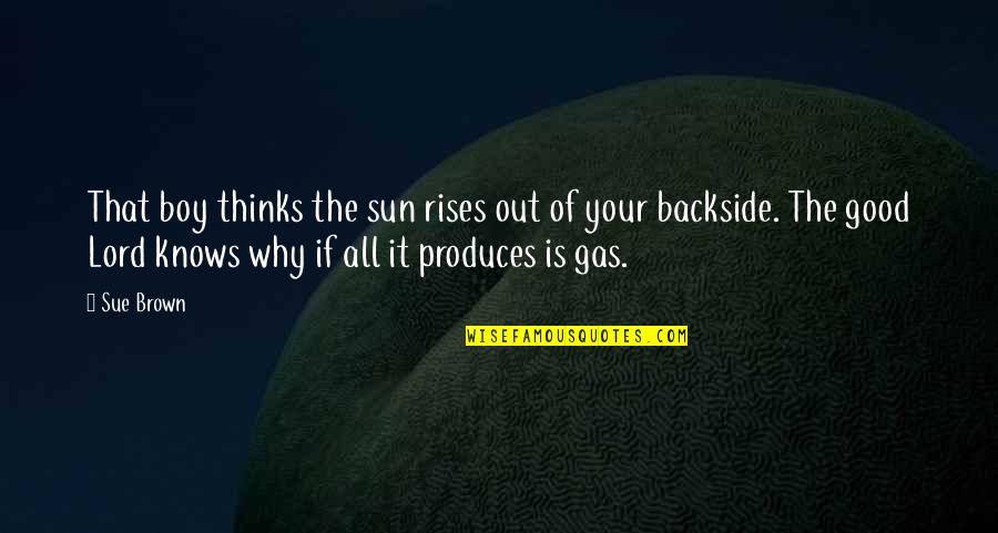 Kritisk Consulting Quotes By Sue Brown: That boy thinks the sun rises out of