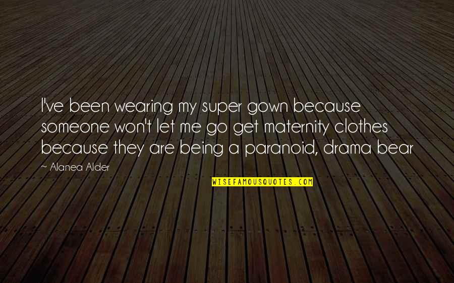 Krize Quotes By Alanea Alder: I've been wearing my super gown because someone