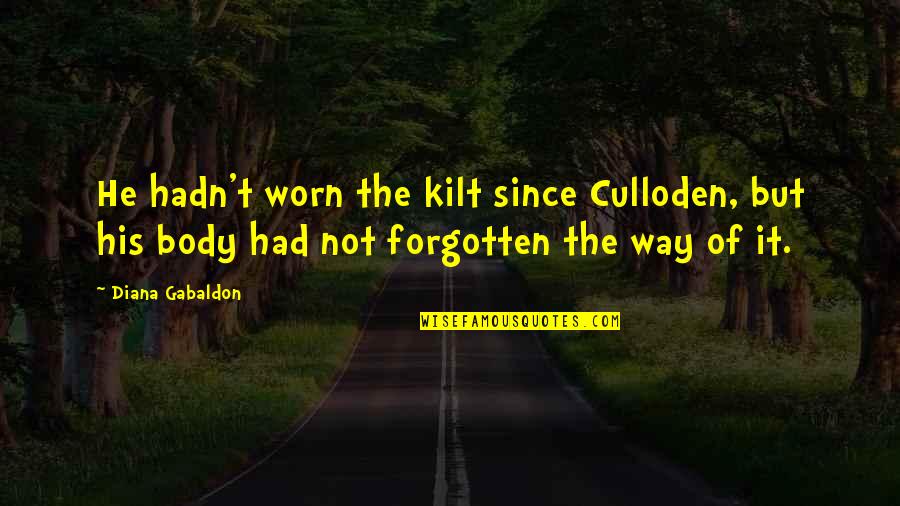 Krld Fm Quotes By Diana Gabaldon: He hadn't worn the kilt since Culloden, but