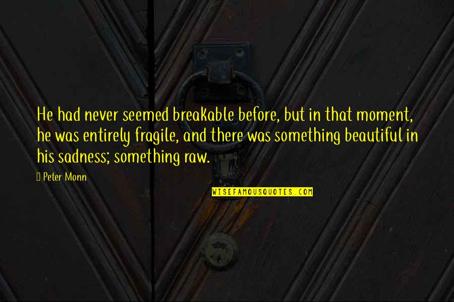 Krolczyk Electric Quotes By Peter Monn: He had never seemed breakable before, but in