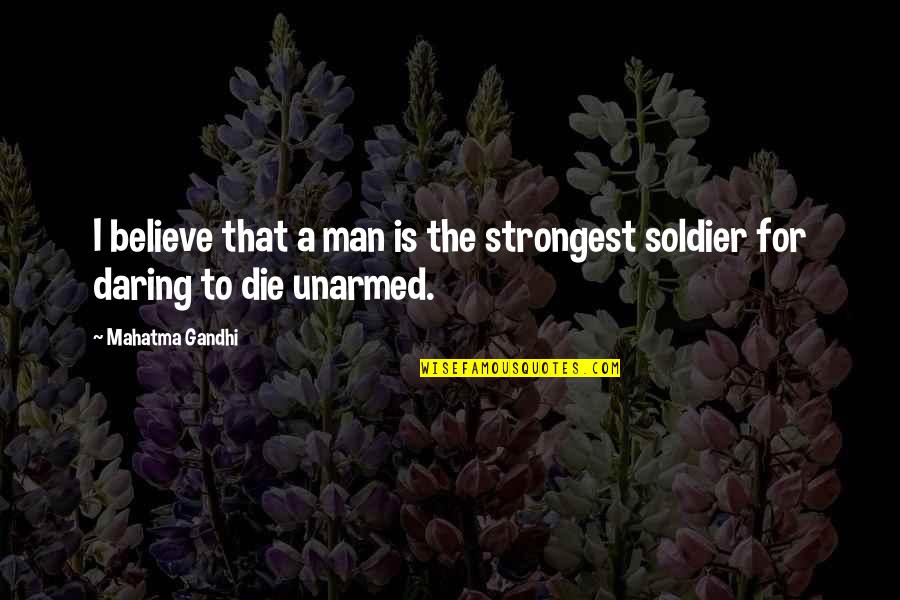 Kronstadt Sailor Quotes By Mahatma Gandhi: I believe that a man is the strongest