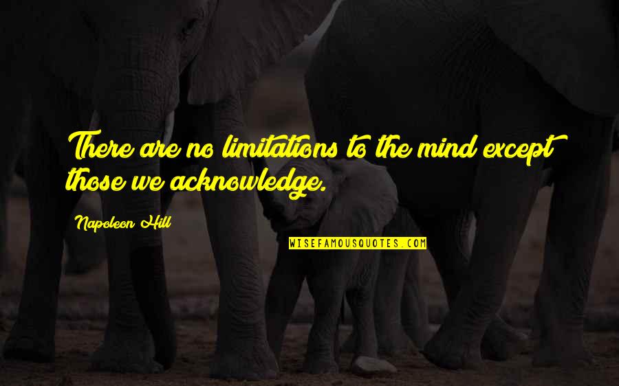 Kropf Lumber Quotes By Napoleon Hill: There are no limitations to the mind except