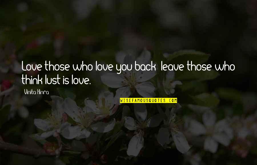 Krosnick Stanford Quotes By Vinita Kinra: Love those who love you back; leave those