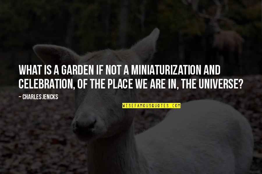 Krouse Criteria Quotes By Charles Jencks: What is a garden if not a miniaturization