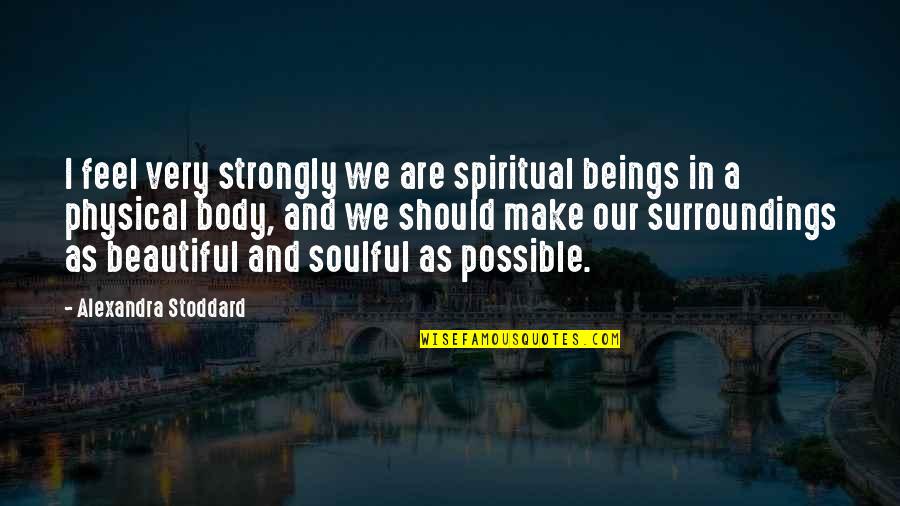 Krovinovic Quotes By Alexandra Stoddard: I feel very strongly we are spiritual beings