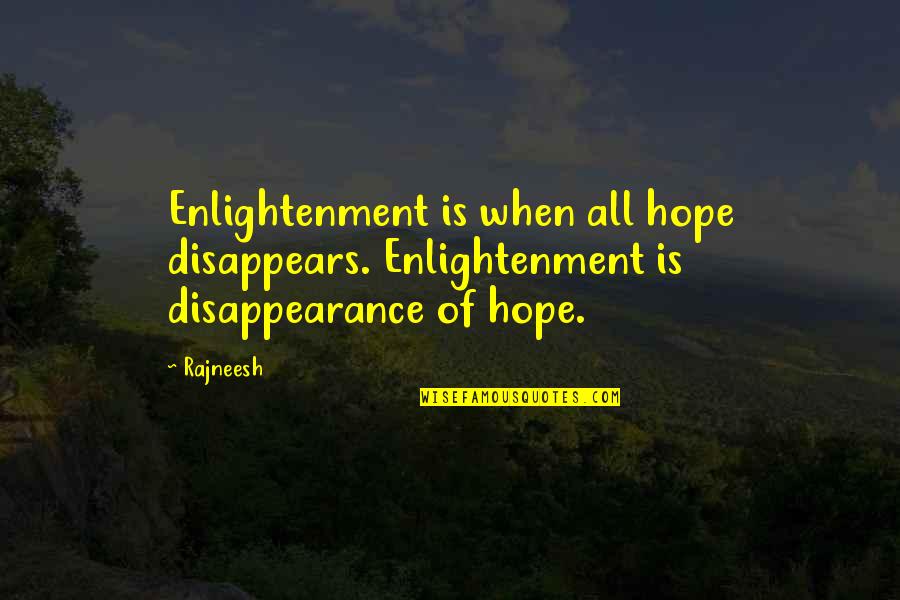 Kroze Quotes By Rajneesh: Enlightenment is when all hope disappears. Enlightenment is